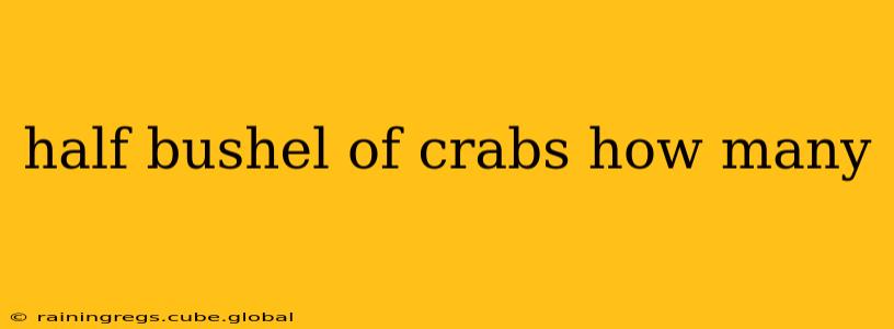 half bushel of crabs how many
