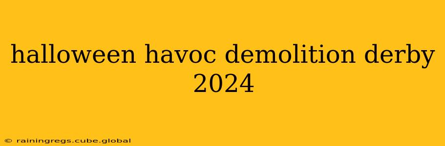 halloween havoc demolition derby 2024