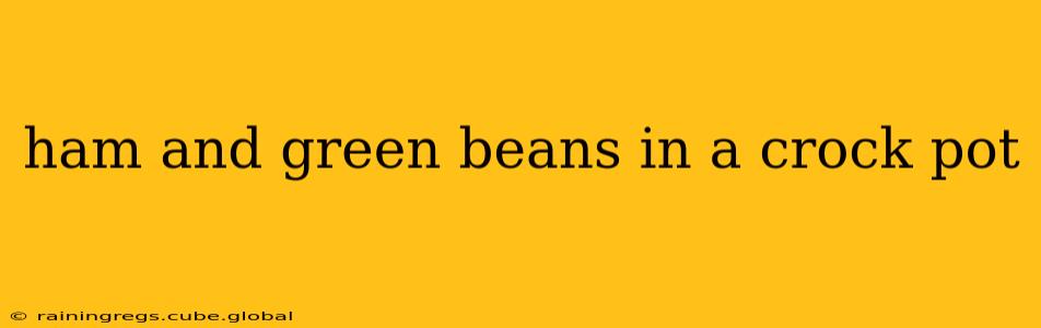 ham and green beans in a crock pot