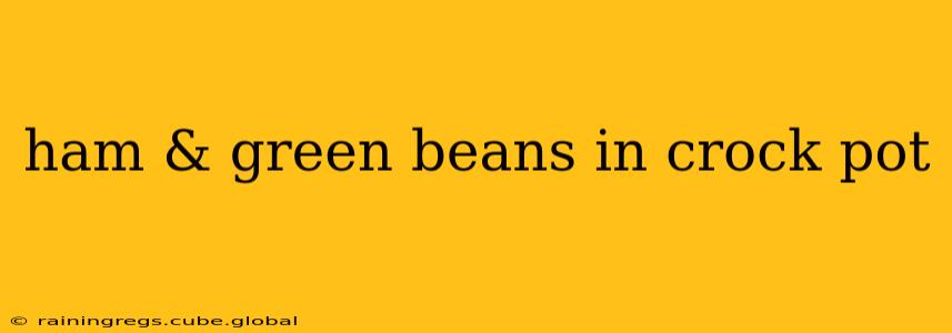 ham & green beans in crock pot