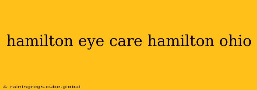 hamilton eye care hamilton ohio