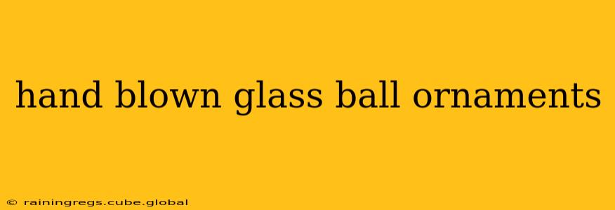 hand blown glass ball ornaments