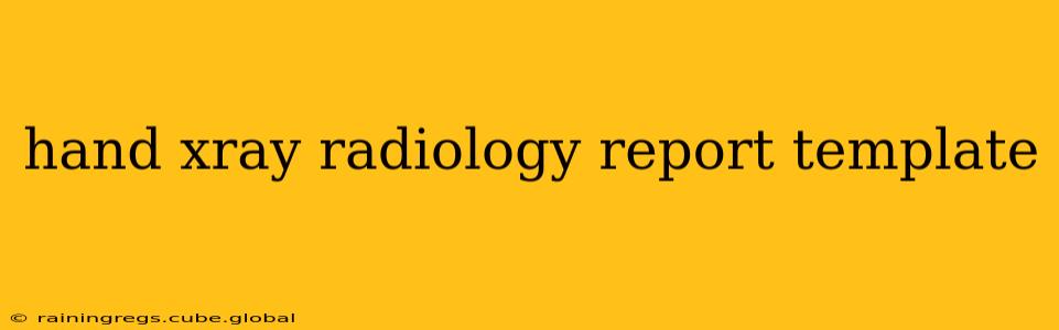 hand xray radiology report template