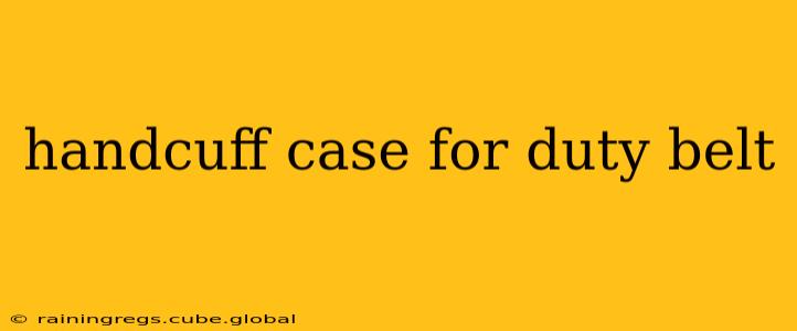 handcuff case for duty belt