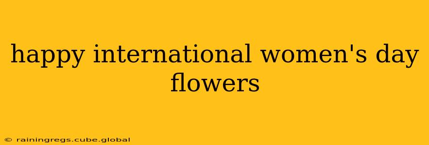 happy international women's day flowers