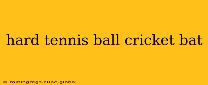 hard tennis ball cricket bat