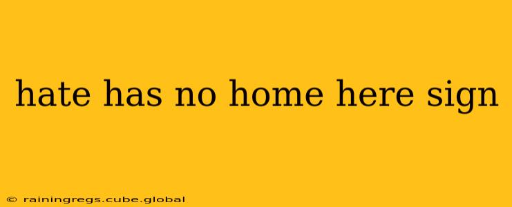 hate has no home here sign