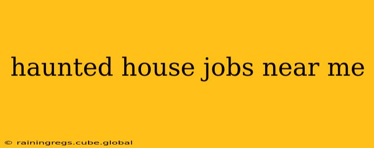 haunted house jobs near me