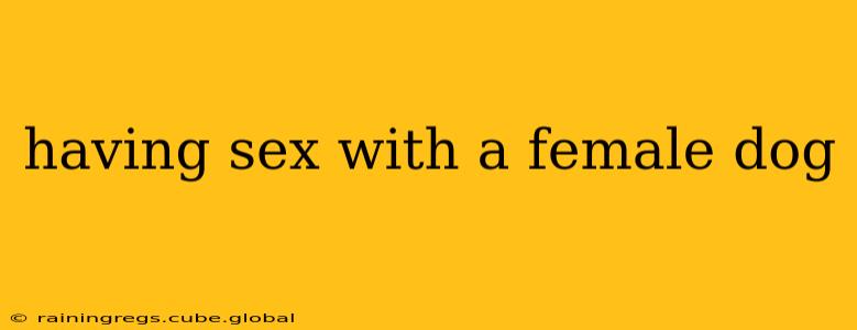 having sex with a female dog
