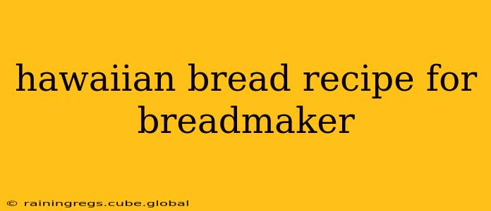 hawaiian bread recipe for breadmaker
