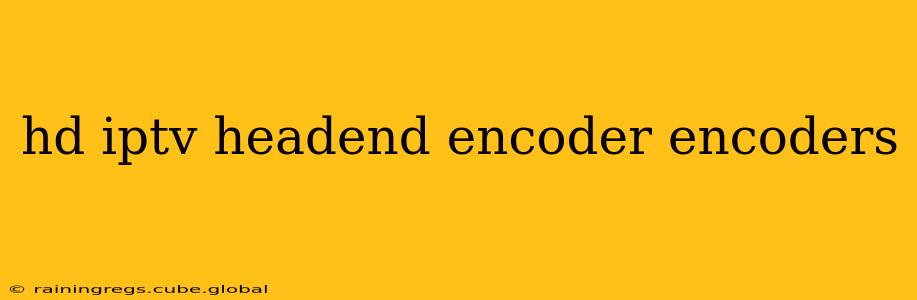hd iptv headend encoder encoders