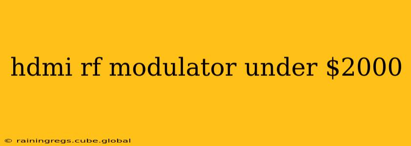 hdmi rf modulator under $2000