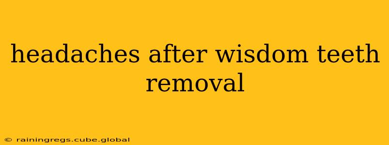 headaches after wisdom teeth removal
