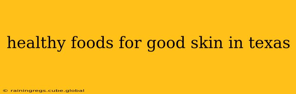 healthy foods for good skin in texas