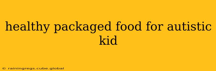healthy packaged food for autistic kid
