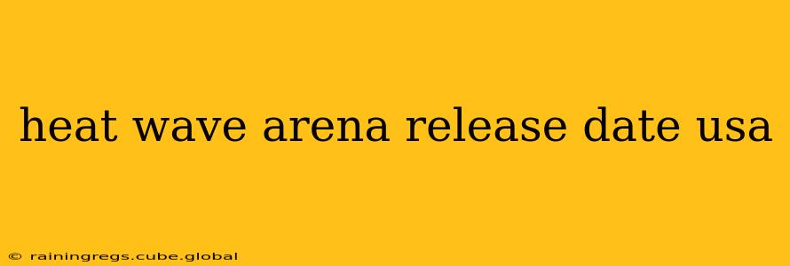 heat wave arena release date usa