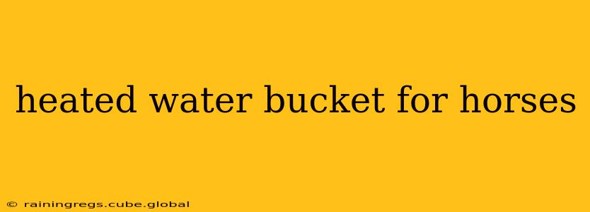 heated water bucket for horses