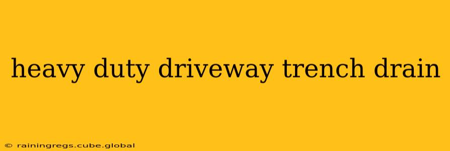 heavy duty driveway trench drain