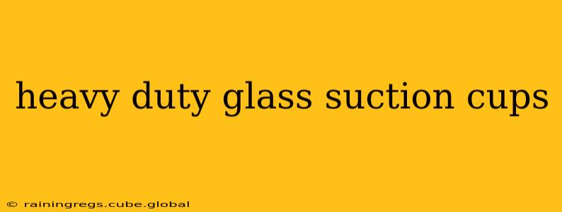 heavy duty glass suction cups