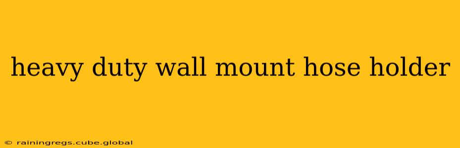 heavy duty wall mount hose holder