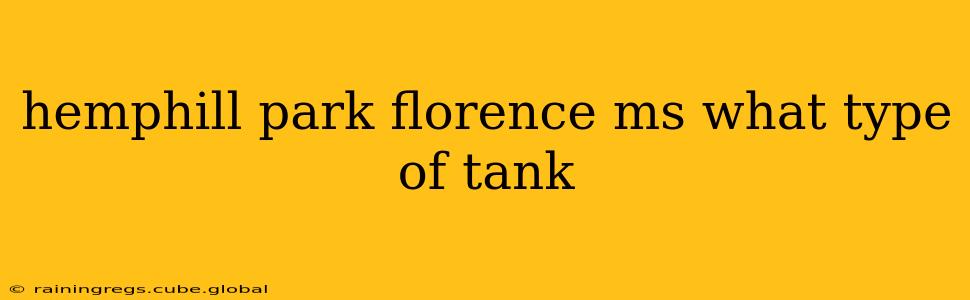 hemphill park florence ms what type of tank
