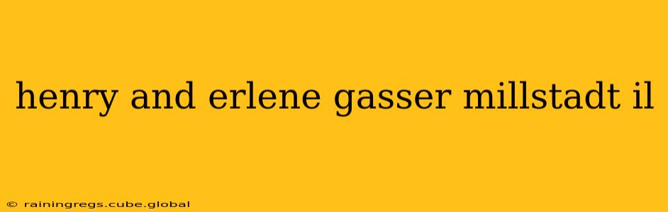 henry and erlene gasser millstadt il