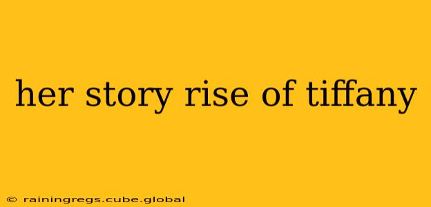 her story rise of tiffany