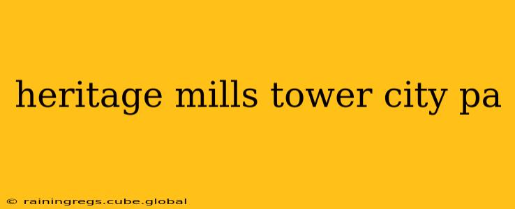 heritage mills tower city pa
