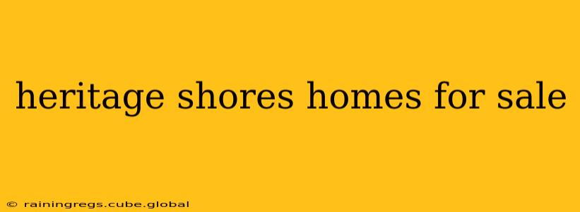 heritage shores homes for sale