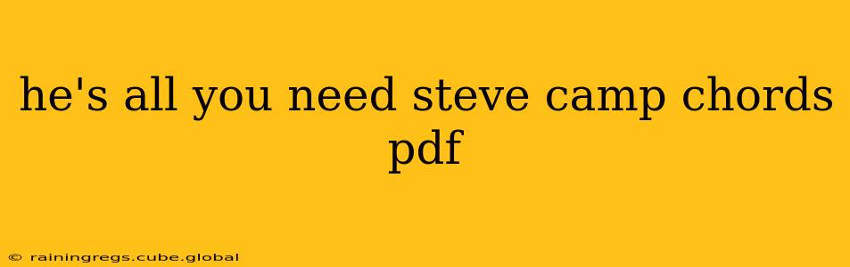 he's all you need steve camp chords pdf