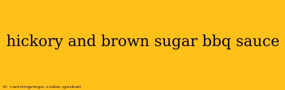 hickory and brown sugar bbq sauce