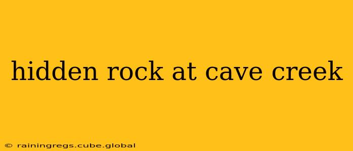 hidden rock at cave creek