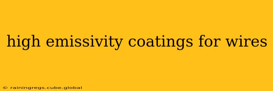 high emissivity coatings for wires