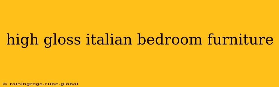 high gloss italian bedroom furniture
