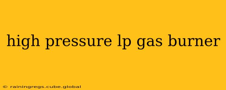 high pressure lp gas burner