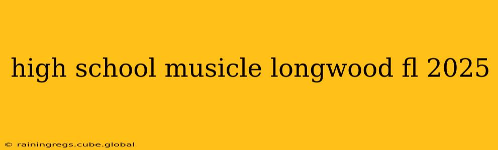high school musicle longwood fl 2025