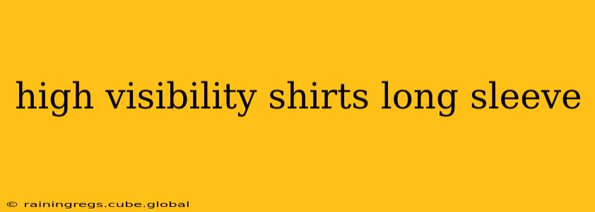 high visibility shirts long sleeve