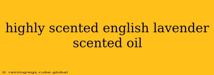 highly scented english lavender scented oil