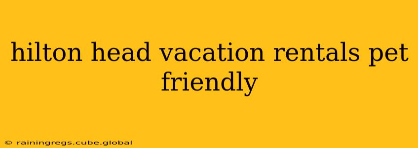 hilton head vacation rentals pet friendly