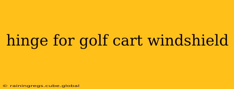 hinge for golf cart windshield