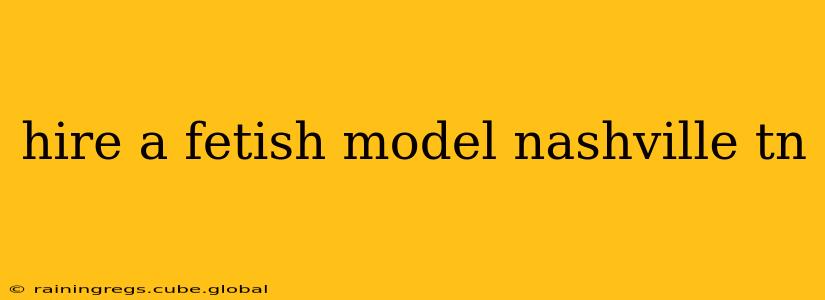 hire a fetish model nashville tn hire a fetish model nashville tn
