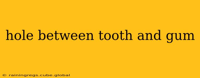 hole between tooth and gum