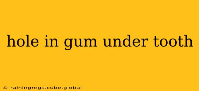 hole in gum under tooth