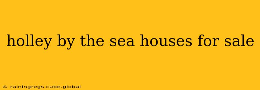holley by the sea houses for sale