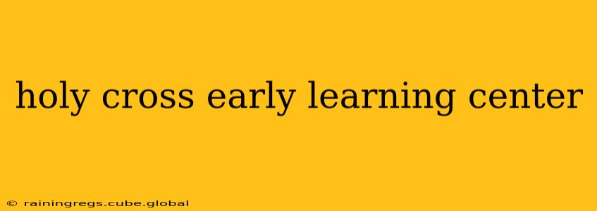 holy cross early learning center
