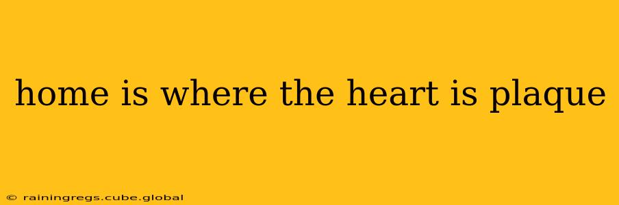 home is where the heart is plaque