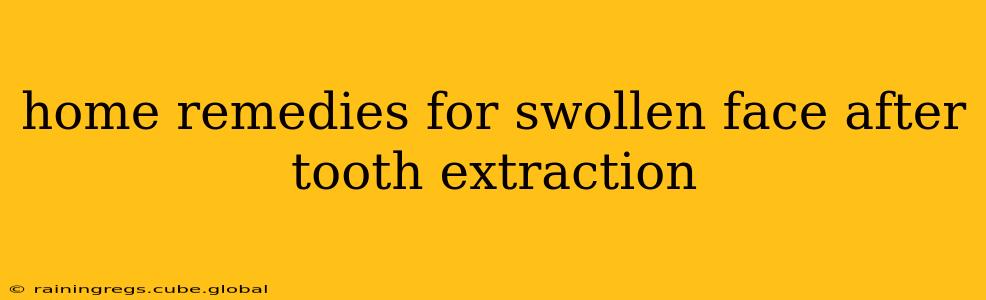 home remedies for swollen face after tooth extraction
