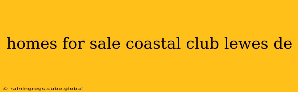 homes for sale coastal club lewes de