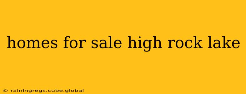 homes for sale high rock lake