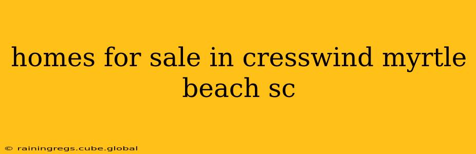 homes for sale in cresswind myrtle beach sc